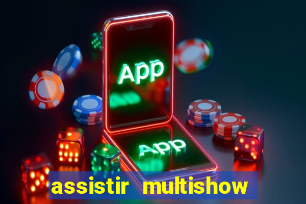 assistir multishow ao vivo gratis